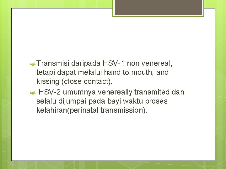 Transmisi daripada HSV-1 non venereal, tetapi dapat melalui hand to mouth, and kissing
