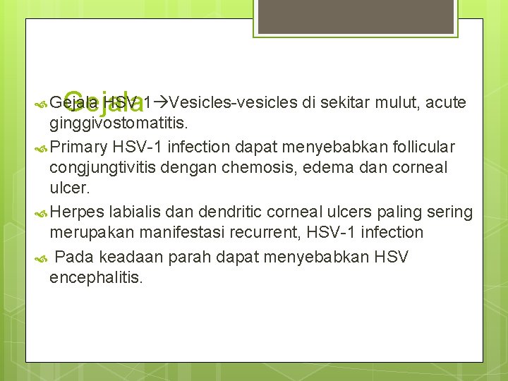 HSV 1 Vesicles-vesicles di sekitar mulut, acute Gejala ginggivostomatitis. Primary HSV-1 infection dapat menyebabkan