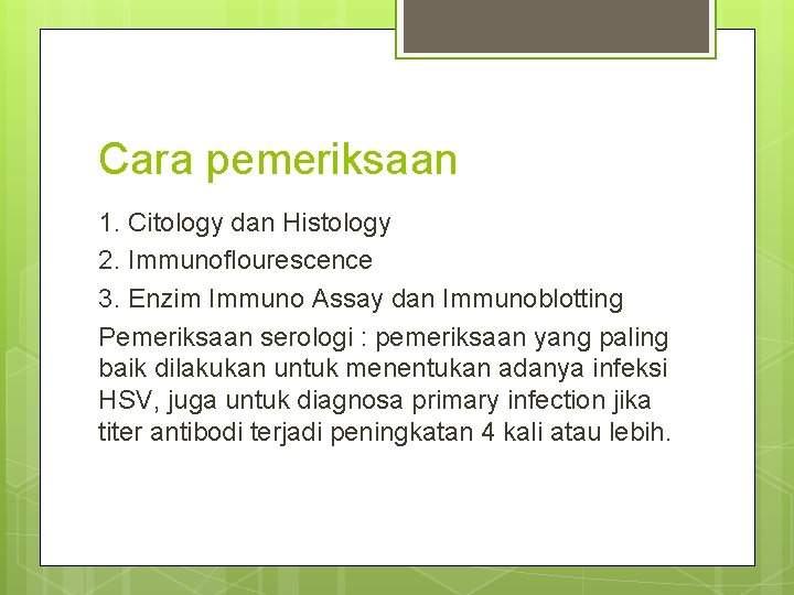 Cara pemeriksaan 1. Citology dan Histology 2. Immunoflourescence 3. Enzim Immuno Assay dan Immunoblotting