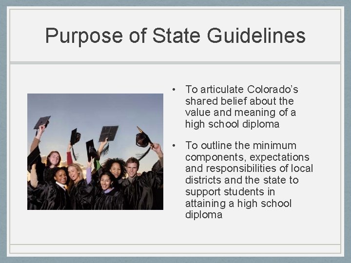 Purpose of State Guidelines • To articulate Colorado’s shared belief about the value and
