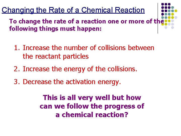 Changing the Rate of a Chemical Reaction To change the rate of a reaction