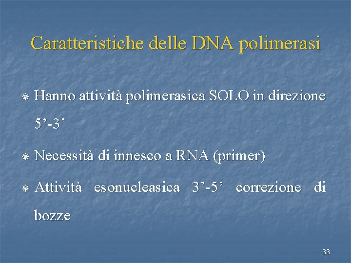 Caratteristiche delle DNA polimerasi ¯ Hanno attività polimerasica SOLO in direzione 5’-3’ ¯ Necessità