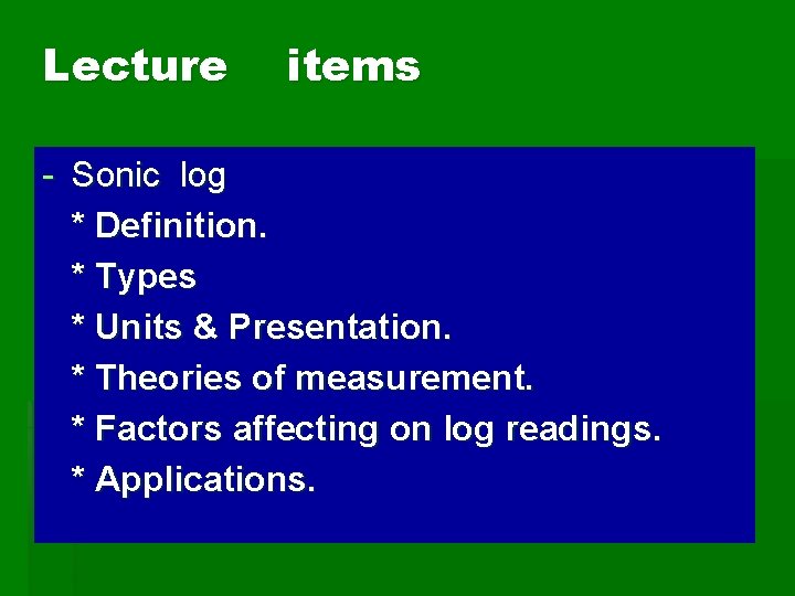 Lecture items - Sonic log * Definition. * Types * Units & Presentation. *