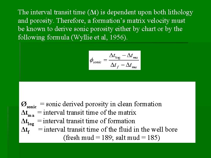 The interval transit time (Δt) is dependent upon both lithology and porosity. Therefore, a