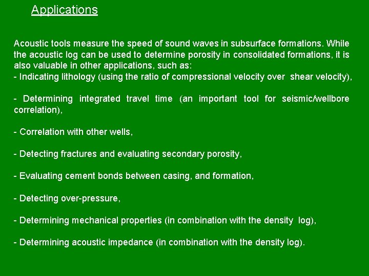 Applications Acoustic tools measure the speed of sound waves in subsurface formations. While the