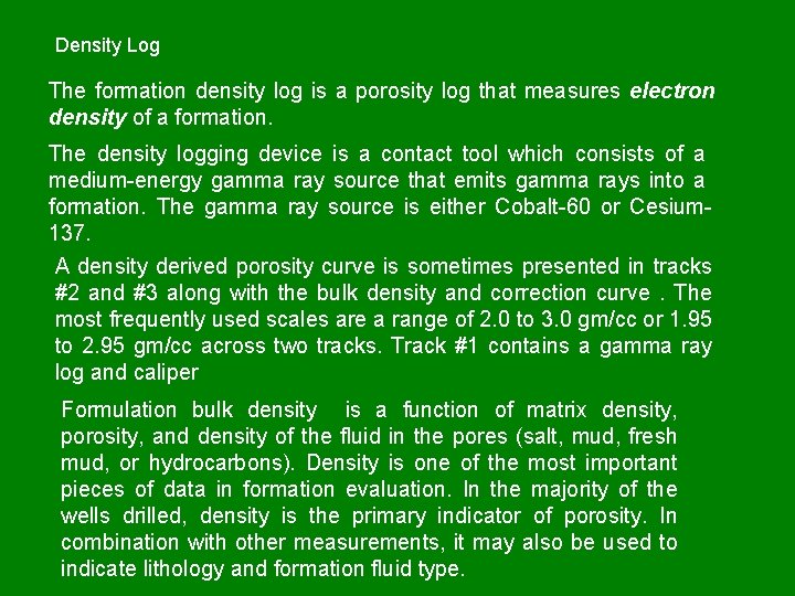 Density Log The formation density log is a porosity log that measures electron density