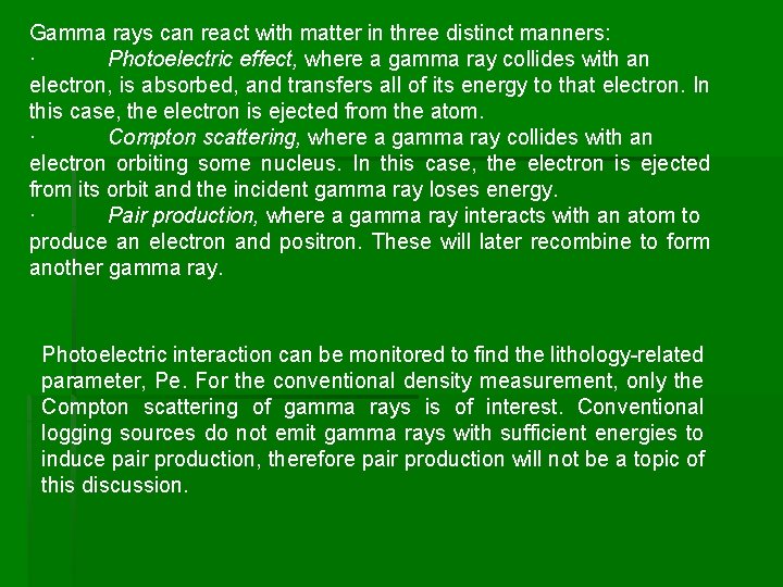 Gamma rays can react with matter in three distinct manners: · Photoelectric effect, where