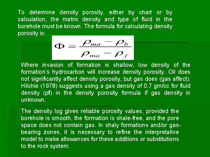 To determine density porosity, either by chart or by calculation, the matrix density and