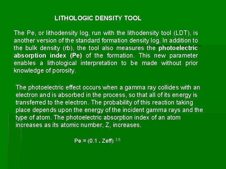 LITHOLOGIC DENSITY TOOL The Pe, or lithodensity log, run with the lithodensity tool (LDT),