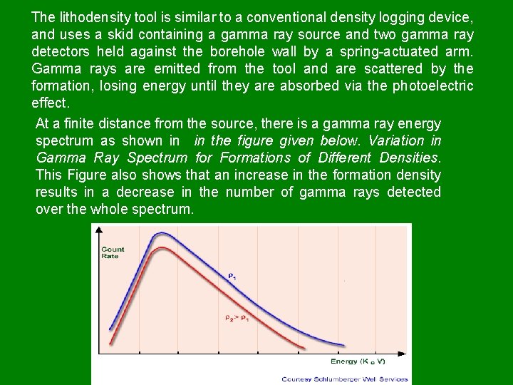 The lithodensity tool is similar to a conventional density logging device, and uses a