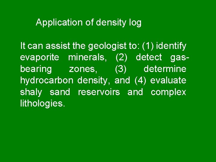 Application of density log It can assist the geologist to: (1) identify evaporite minerals,