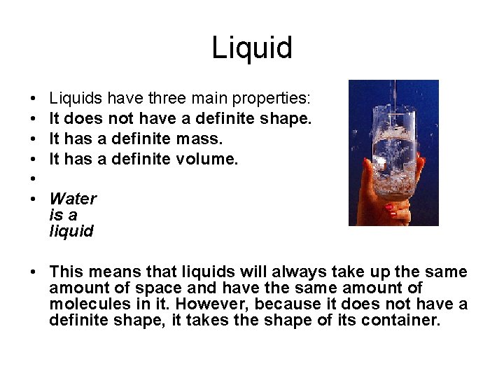 Liquid • • • Liquids have three main properties: It does not have a