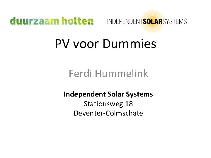 PV voor Dummies Ferdi Hummelink Independent Solar Systems Stationsweg 18 Deventer-Colmschate 