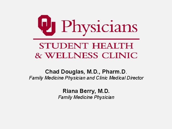 Chad Douglas, M. D. , Pharm. D. Family Medicine Physician and Clinic Medical Director