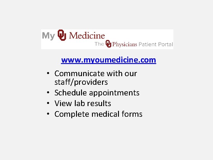  www. myoumedicine. com • Communicate with our staff/providers • Schedule appointments • View