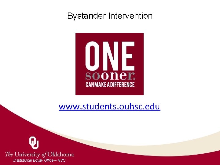 Bystander Intervention www. students. ouhsc. edu Institutional Equity Office – HSC 