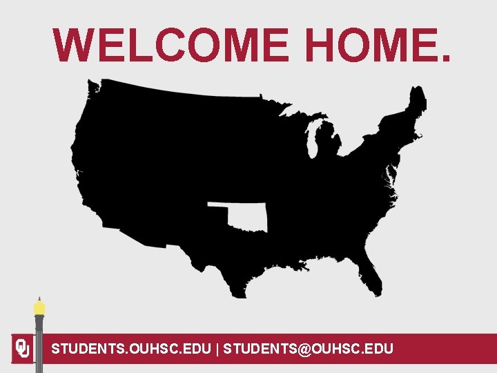 WELCOME HOME. STUDENTS. OUHSC. EDU | STUDENTS@OUHSC. EDU 