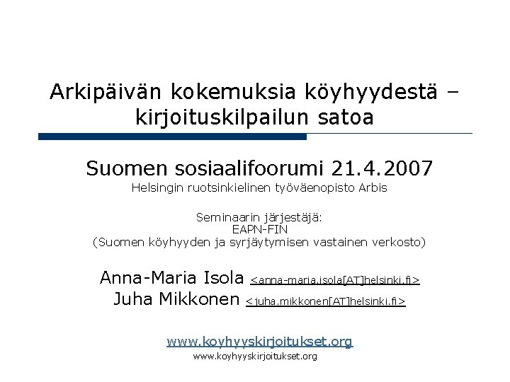 Arkipäivän kokemuksia köyhyydestä – kirjoituskilpailun satoa Suomen sosiaalifoorumi 21. 4. 2007 Helsingin ruotsinkielinen työväenopisto