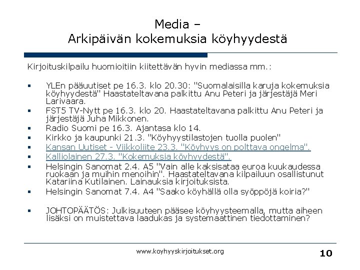 Media – Arkipäivän kokemuksia köyhyydestä Kirjoituskilpailu huomioitiin kiitettävän hyvin mediassa mm. : § §