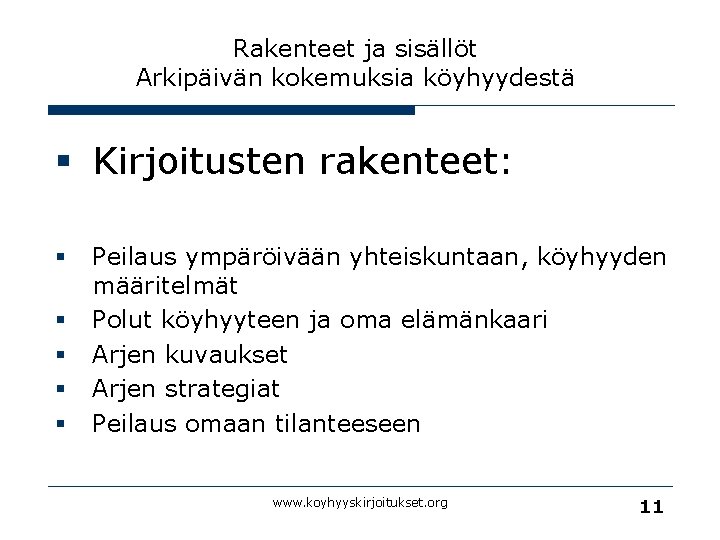 Rakenteet ja sisällöt Arkipäivän kokemuksia köyhyydestä § Kirjoitusten rakenteet: § § § Peilaus ympäröivään