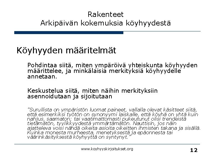 Rakenteet Arkipäivän kokemuksia köyhyydestä Köyhyyden määritelmät Pohdintaa siitä, miten ympäröivä yhteiskunta köyhyyden määrittelee, ja