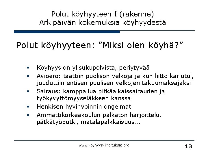 Polut köyhyyteen I (rakenne) Arkipäivän kokemuksia köyhyydestä Polut köyhyyteen: ”Miksi olen köyhä? ” §