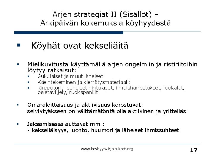 Arjen strategiat II (Sisällöt) – Arkipäivän kokemuksia köyhyydestä § Köyhät ovat kekseliäitä § Mielikuvitusta