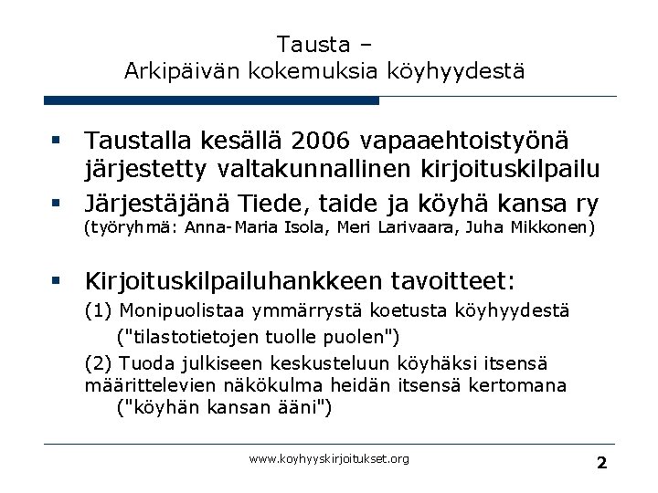 Tausta – Arkipäivän kokemuksia köyhyydestä § Taustalla kesällä 2006 vapaaehtoistyönä järjestetty valtakunnallinen kirjoituskilpailu §