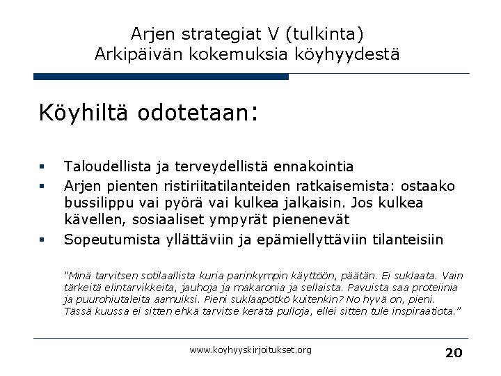 Arjen strategiat V (tulkinta) Arkipäivän kokemuksia köyhyydestä Köyhiltä odotetaan: § § § Taloudellista ja