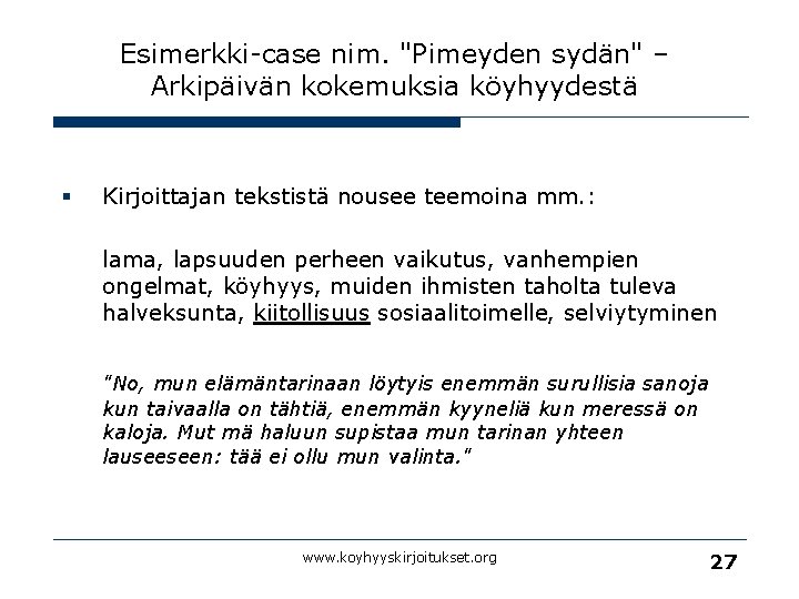 Esimerkki-case nim. "Pimeyden sydän" – Arkipäivän kokemuksia köyhyydestä § Kirjoittajan tekstistä nousee teemoina mm.