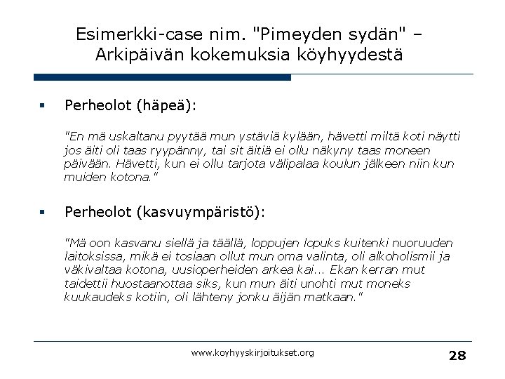 Esimerkki-case nim. "Pimeyden sydän" – Arkipäivän kokemuksia köyhyydestä § Perheolot (häpeä): "En mä uskaltanu