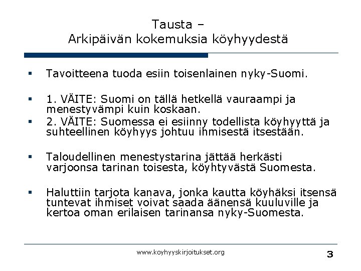 Tausta – Arkipäivän kokemuksia köyhyydestä § Tavoitteena tuoda esiin toisenlainen nyky-Suomi. § 1. VÄITE: