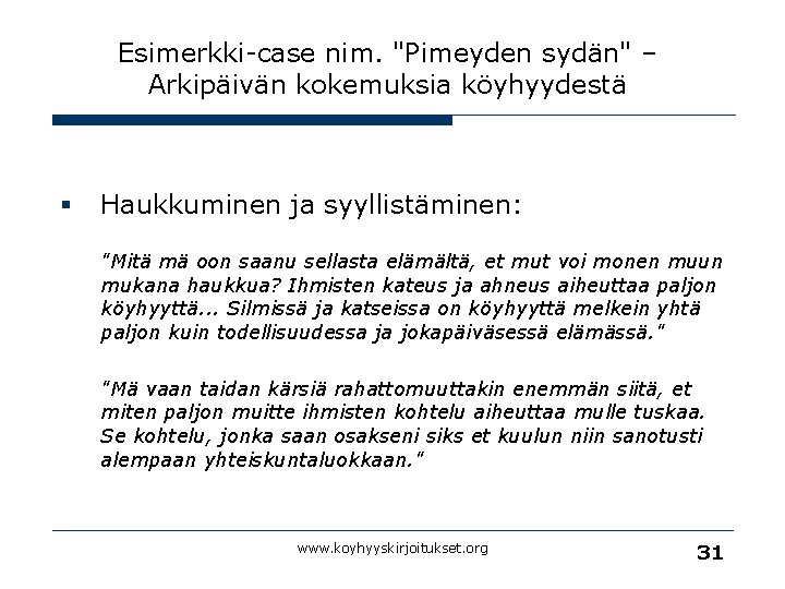 Esimerkki-case nim. "Pimeyden sydän" – Arkipäivän kokemuksia köyhyydestä § Haukkuminen ja syyllistäminen: "Mitä mä