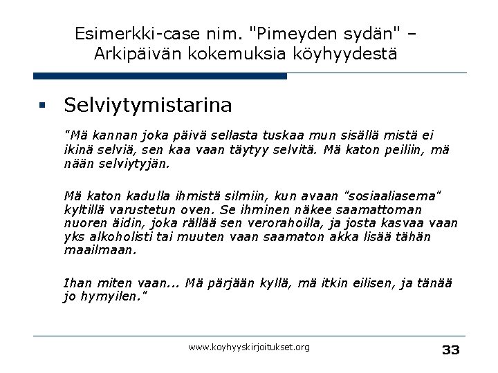 Esimerkki-case nim. "Pimeyden sydän" – Arkipäivän kokemuksia köyhyydestä § Selviytymistarina "Mä kannan joka päivä