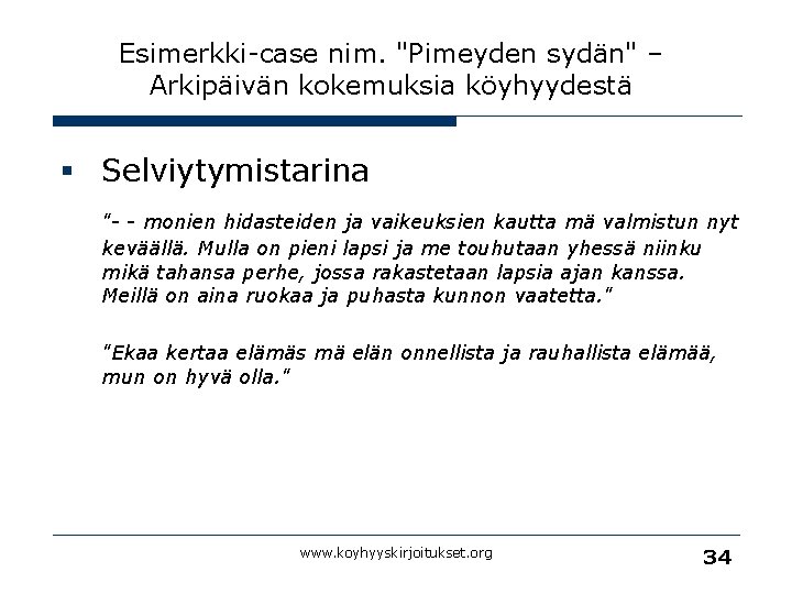 Esimerkki-case nim. "Pimeyden sydän" – Arkipäivän kokemuksia köyhyydestä § Selviytymistarina "- - monien hidasteiden