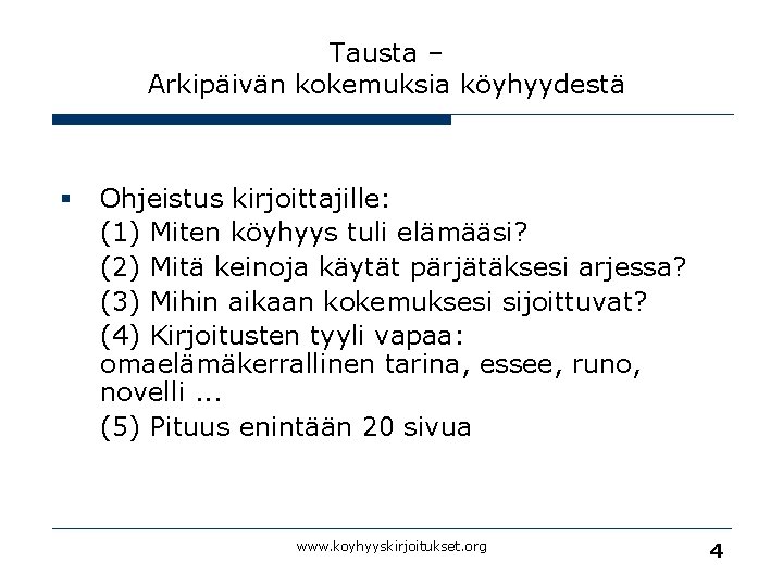 Tausta – Arkipäivän kokemuksia köyhyydestä § Ohjeistus kirjoittajille: (1) Miten köyhyys tuli elämääsi? (2)