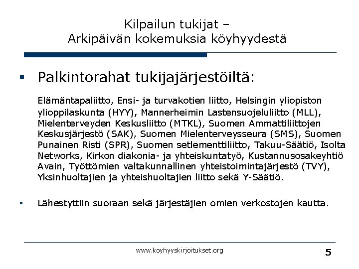 Kilpailun tukijat – Arkipäivän kokemuksia köyhyydestä § Palkintorahat tukijajärjestöiltä: Elämäntapaliitto, Ensi- ja turvakotien liitto,