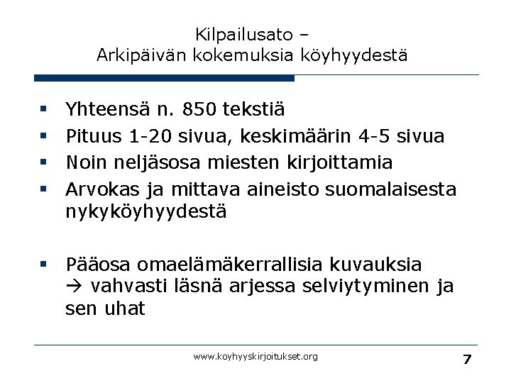 Kilpailusato – Arkipäivän kokemuksia köyhyydestä § § Yhteensä n. 850 tekstiä Pituus 1 -20