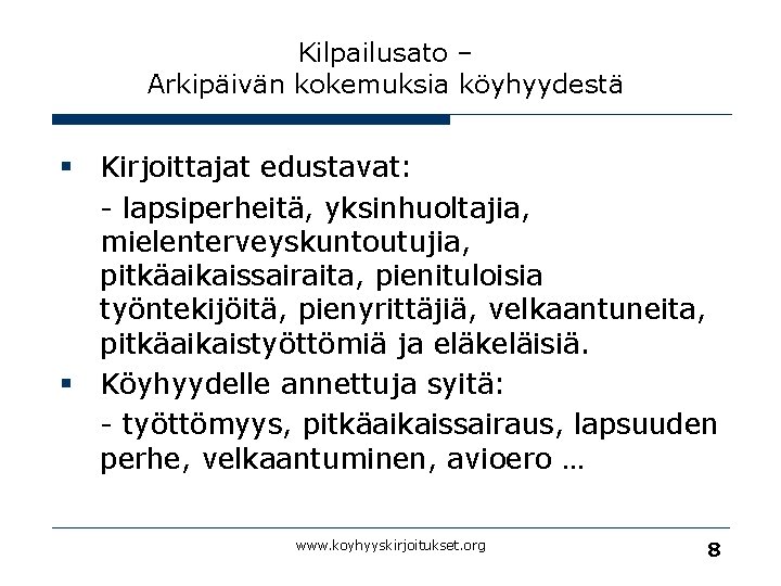 Kilpailusato – Arkipäivän kokemuksia köyhyydestä § Kirjoittajat edustavat: - lapsiperheitä, yksinhuoltajia, mielenterveyskuntoutujia, pitkäaikaissairaita, pienituloisia