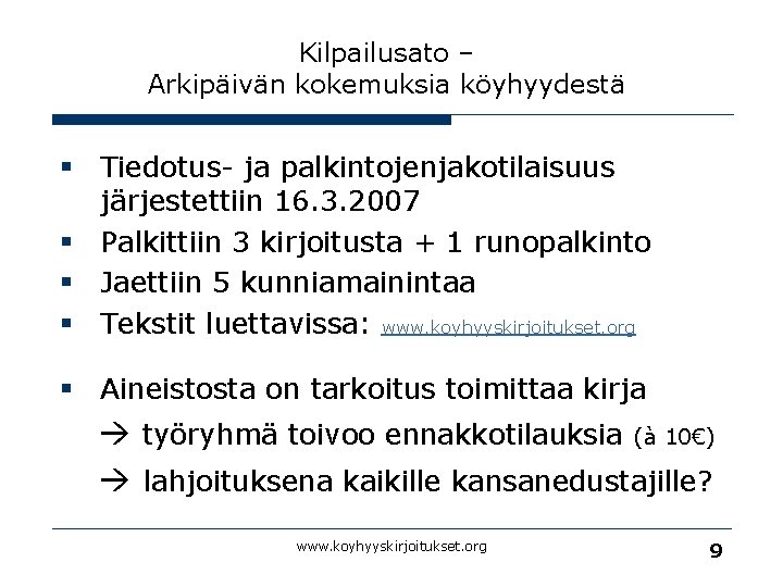 Kilpailusato – Arkipäivän kokemuksia köyhyydestä § Tiedotus- ja palkintojenjakotilaisuus järjestettiin 16. 3. 2007 §