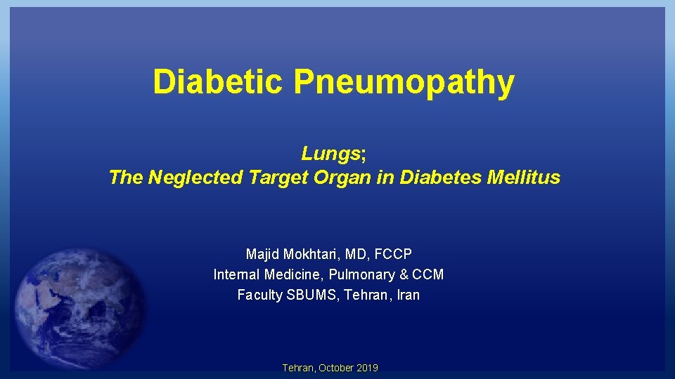 Diabetic Pneumopathy Lungs; The Neglected Target Organ in Diabetes Mellitus Majid Mokhtari, MD, FCCP