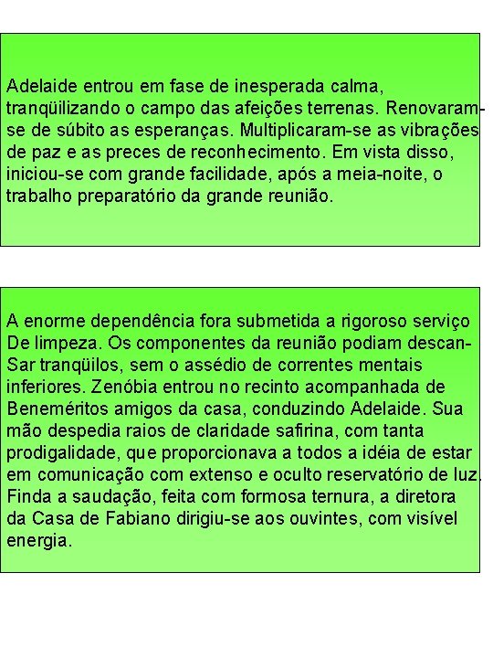 Adelaide entrou em fase de inesperada calma, tranqüilizando o campo das afeições terrenas. Renovaramse