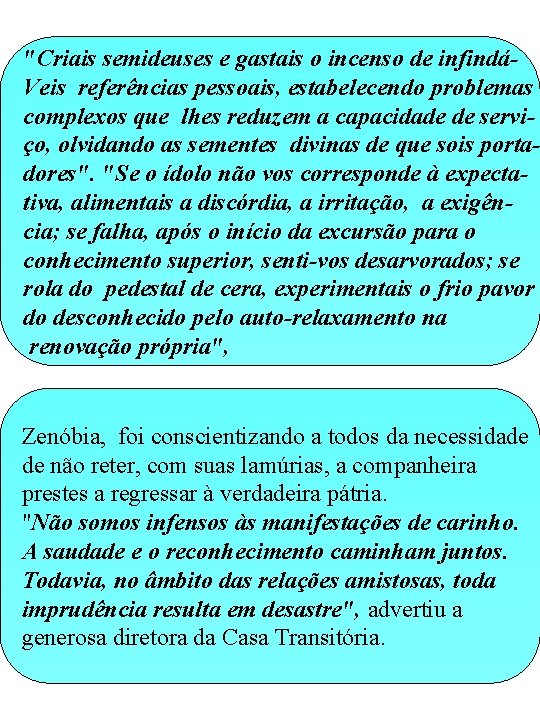 "Criais semideuses e gastais o incenso de infindáVeis referências pessoais, estabelecendo problemas complexos que