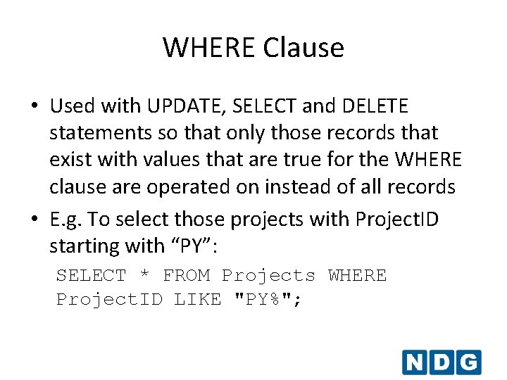 WHERE Clause • Used with UPDATE, SELECT and DELETE statements so that only those WHERE Clause • Used with UPDATE, SELECT and DELETE statements so that only those