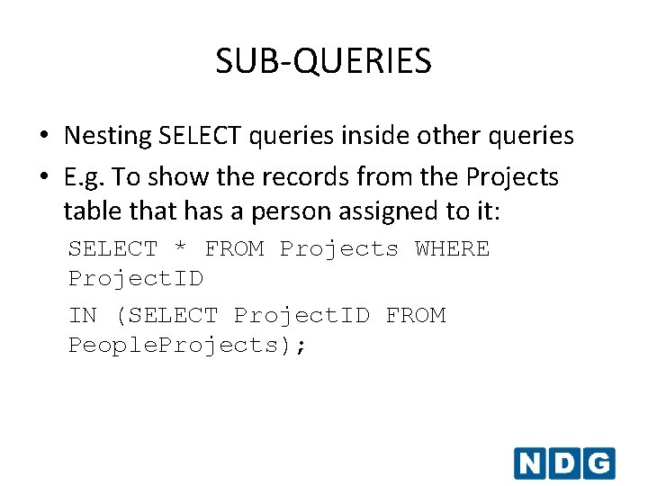 SUB-QUERIES • Nesting SELECT queries inside other queries • E. g. To show the SUB-QUERIES • Nesting SELECT queries inside other queries • E. g. To show the