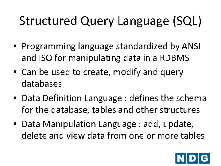 Structured Query Language (SQL) • Programming language standardized by ANSI and ISO for manipulating Structured Query Language (SQL) • Programming language standardized by ANSI and ISO for manipulating