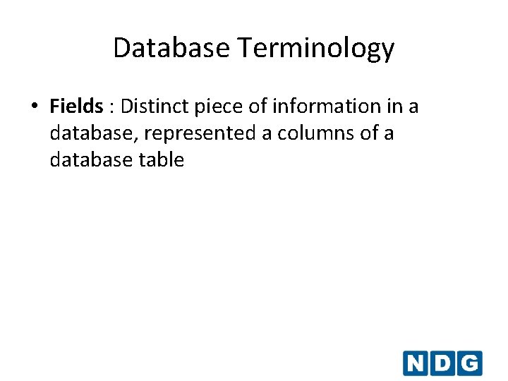 Database Terminology • Fields : Distinct piece of information in a database, represented a Database Terminology • Fields : Distinct piece of information in a database, represented a