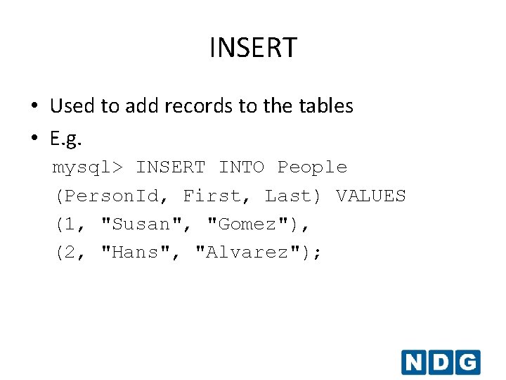 INSERT • Used to add records to the tables • E. g. mysql> INSERT INSERT • Used to add records to the tables • E. g. mysql> INSERT