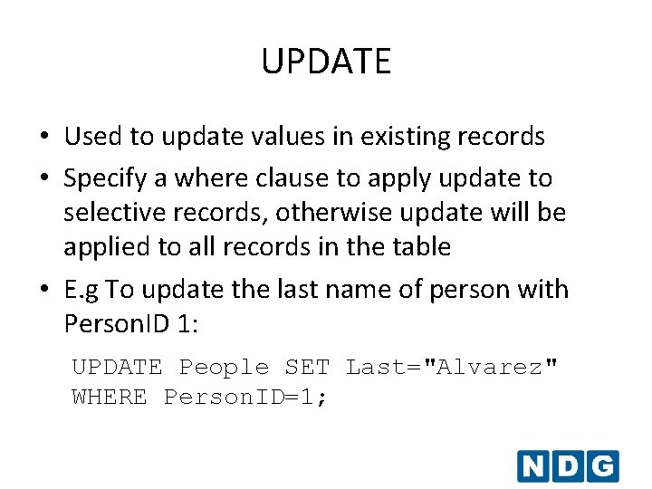 UPDATE • Used to update values in existing records • Specify a where clause UPDATE • Used to update values in existing records • Specify a where clause