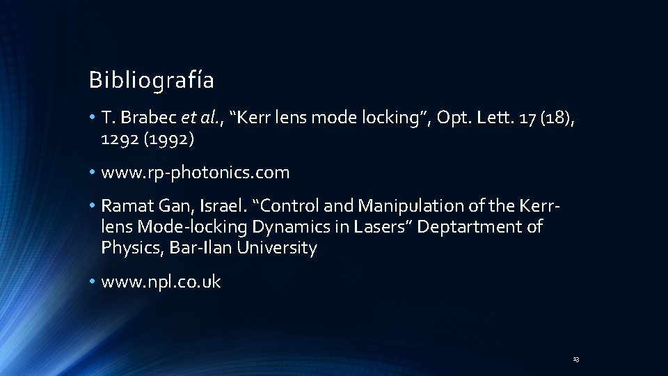 Bibliografía • T. Brabec et al. , “Kerr lens mode locking”, Opt. Lett. 17